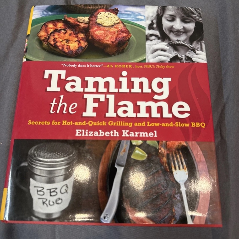 TAMING THE FLAME COOKBOOK~HOT-&-QUICK GRILLING~LOW-&-SLOW BBQ RECIPES~E KARMEL